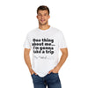 Travel Vibes Unisex Garment-Dyed T-Shirt - 'One Thing About Me... I'm Gonna Take a Trip'