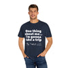 Travel Vibes Unisex Garment-Dyed T-Shirt - 'One Thing About Me... I'm Gonna Take a Trip'